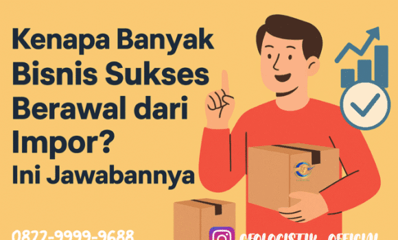 Kenapa Banyak Bisnis Sukses Berawal dari Impor? Ini Jawabannya!